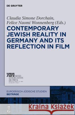 Contemporary Jewish Reality in Germany and Its Reflection in Film Claudia Simone Dorchain Felice Naomi Wonnenberg 9783110265125 Walter de Gruyter