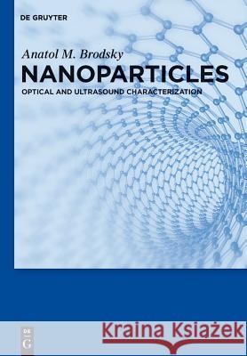 Nanoparticles: Optical and Ultrasound Characterization Brodsky, Anatol M. 9783110265910 De Gruyter