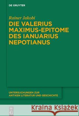 Die Valerius Maximus-Epitome des Ianuarius Nepotianus Rainer Jakobi 9783110266009 Walter de Gruyter