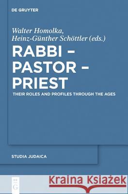 Rabbi - Pastor - Priest: Their Roles and Profiles Through the Ages Homolka, Walter 9783110266016 Walter de Gruyter