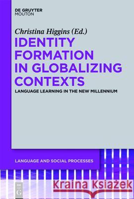 Identity Formation in Globalizing Contexts: Language Learning in the New Millennium  9783110266382 De Gruyter Mouton