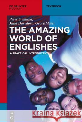The Amazing World of Englishes: A Practical Introduction Georg Maier Peter Siemund Julia Davydova 9783110266450