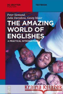 The Amazing World of Englishes: A Practical Introduction Georg Maier Peter Siemund Julia Davydova 9783110266450 Walter de Gruyter