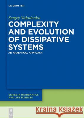 Complexity and Evolution of Dissipative Systems: An Analytical Approach Vakulenko, Sergey 9783110266481 De Gruyter