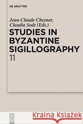 Studies in Byzantine Sigillography. Volume 11 Jean-Claude Cheynet, Claudia Sode 9783110266689 De Gruyter