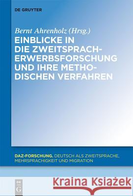 Einblicke in die Zweitspracherwerbsforschung und ihre methodischen Verfahren Bernt Ahrenholz 9783110267785