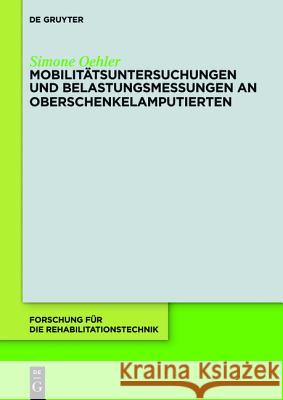 Mobilitätsuntersuchungen und Belastungsmessungen an Oberschenkelamputierten Oehler, Simone 9783110267792 De Gruyter
