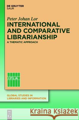 International and Comparative Librarianship: Concepts and Methods for Global Studies Lor, Peter Johan 9783110267914 de Gruyter Saur