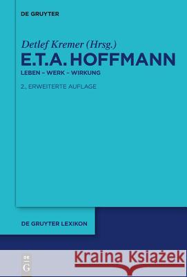 E.T.A. Hoffmann : Leben, Werk, Wirkung Detlef Kremer 9783110268317 Walter de Gruyter