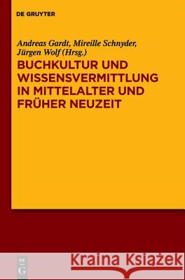Buchkultur Und Wissensvermittlung in Mittelalter Und Fruher Neuzeit Susanne Schul, Andreas Gardt, Mireille Schnyder, J Rgen Wolf 9783110268706 De Gruyter