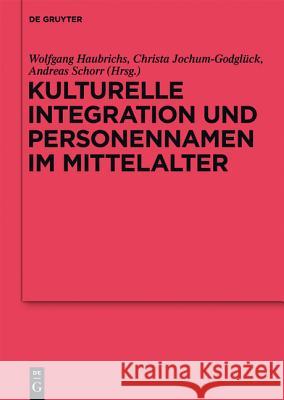 Kulturelle Integration und Personennamen im Mittelalter Wolfgang Haubrichs Christa Jochum-Godg Andreas Schorr 9783110268737 Walter de Gruyter