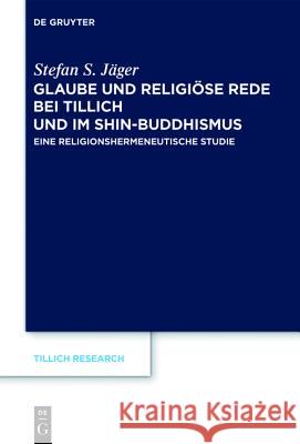 Glaube und Religiöse Rede bei Tillich und im Shin-Buddhismus Stefan S Jäger 9783110268751 De Gruyter