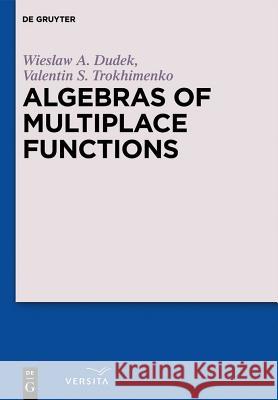 Algebras of Multiplace Functions Wieslaw A. Dudek, Valentin S. Trokhimenko 9783110269284 De Gruyter
