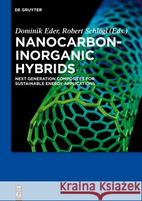Nanocarbon-Inorganic Hybrids: Next Generation Composites for Sustainable Energy Applications Eder, Dominik 9783110269710 Walter de Gruyter