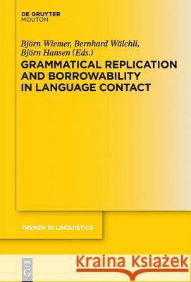 Grammatical Replication and Borrowability in Language Contact Bj Rn Wiemer Bernhard W Bj Rn Hansen 9783110270099 Walter de Gruyter