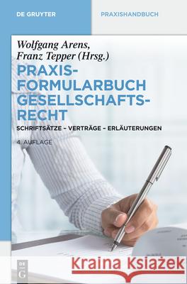 Praxisformularbuch Gesellschaftsrecht: Schriftsätze - Verträge - Erläuterungen Arens, Wolfgang 9783110270754
