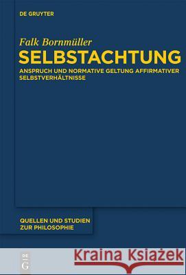 Selbstachtung: Anspruch Und Normative Geltung Affirmativer Selbstverhältnisse Falk Bornmüller 9783110270815 De Gruyter