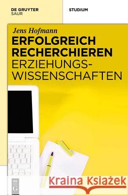 Erfolgreich recherchieren - Erziehungswissenschaften Jens Hofmann 9783110271881 de Gruyter Saur