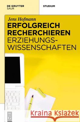 Erfolgreich recherchieren - Erziehungswissenschaften Jens Hofmann 9783110271881