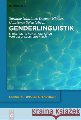 Genderlinguistik: Sprachliche Konstruktionen Von Geschlechtsidentität Susanne Günthner, Dagmar Hüpper, Constanze Spieß 9783110272871 Walter de Gruyter
