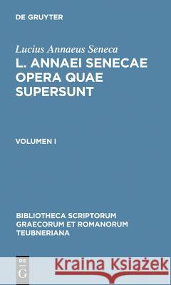 L. Annaei Senecae Opera Quae Supersunt: Volumen I  9783110272970 Walter de Gruyter