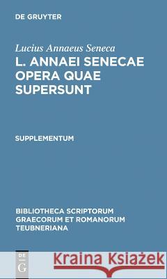 L. Annaei Senecae Opera Quae Supersunt: Supplementum  9783110273007 Walter de Gruyter
