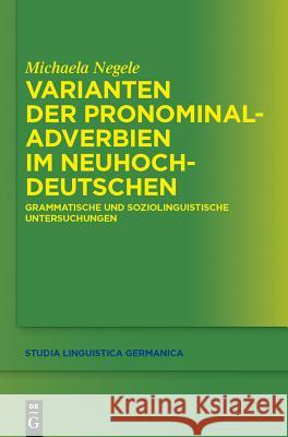 Varianten der Pronominaladverbien im Neuhochdeutschen Negele, Michaela 9783110273113