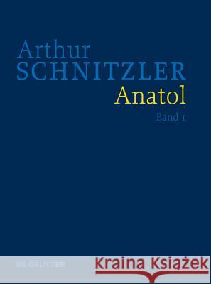 Anatol: Historisch-kritische Ausgabe Evelyne Polt-Heinzl, Isabella Schwentner 9783110273434 De Gruyter