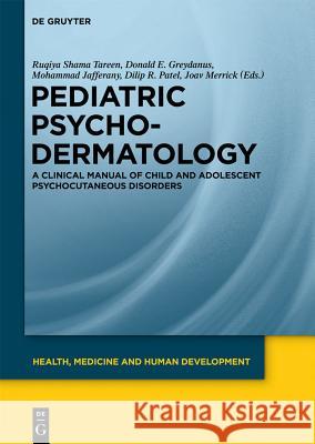 Pediatric Psychodermatology: A Clinical Manual of Child and Adolescent Psychocutaneous Disorders Ruqiya Shama Tareen Donald E. Greydanus Mohammad Jafferany 9783110273878 Walter de Gruyter