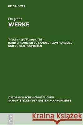 Homilien zu Samuel I, zum Hohelied und zu den Propheten Wilhelm Adolf Baehrens 9783110274516 De Gruyter