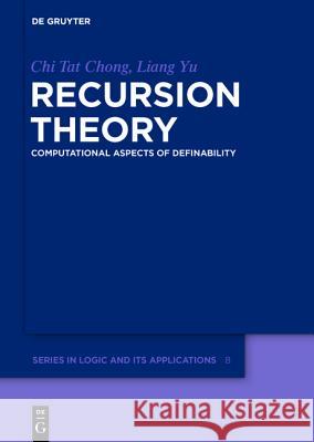 Recursion Theory: Computational Aspects of Definability Chong, Chi Tat 9783110275551 De Gruyter