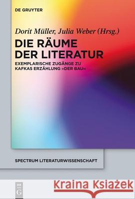 Die Räume der Literatur Julia Weber, Dorit Müller 9783110275735 De Gruyter