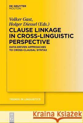 Clause Linkage in Cross-Linguistic Perspective: Data-Driven Approaches to Cross-Clausal Syntax Volker Gast Holger Diessel 9783110276466 Walter de Gruyter