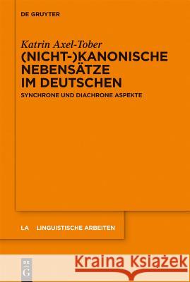 (Nicht-)Kanonische Nebensätze Im Deutschen: Synchrone Und Diachrone Aspekte Katrin Axel-Tober 9783110276527 De Gruyter