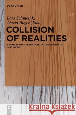 Collision of Realities: Establishing Research on the Fantastic in Europe Lars Schmeink, Astrid Böger 9783110276541