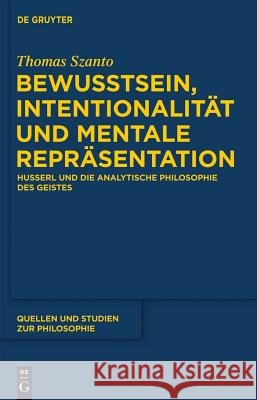 Bewusstsein, Intentionalität und mentale Repräsentation Thomas Szanto (University of Copenhagen Denmark) 9783110277234 De Gruyter