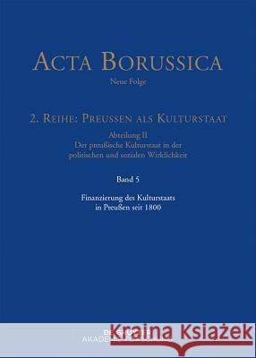 Acta Borussica - Neue Folge, Band 5, Finanzierung des Kulturstaats in Preußen seit 1800 Wolfgang Neugebauer, Berlin-Brandenburgische 9783110277456 Walter de Gruyter