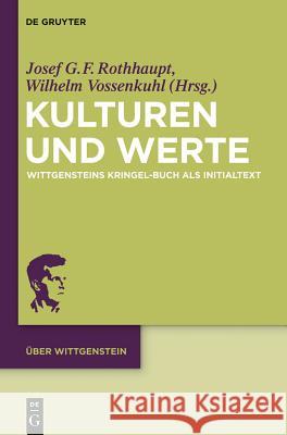 Kulturen Und Werte: Wittgensteins Kringel-Buch ALS Initialtext Wilhelm Vossenkuhl, Josef Rothhaupt 9783110277494 De Gruyter