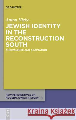 Jewish Identity in the Reconstruction South: Ambivalence and Adaptation Hieke, Anton 9783110277692 Walter de Gruyter