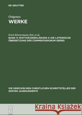 Matthäuserklärung II: Die lateinische Übersetzung der Commentariorum Series Erich Klostermann, Ursula Treu 9783110277784 De Gruyter