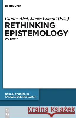 Rethinking Epistemology: Volume 2 Günter Abel, James Conant 9783110277821 De Gruyter