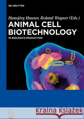 Animal Cell Biotechnology: In Biologics Production Hauser, Hansjörg 9783110278866 Walter de Gruyter