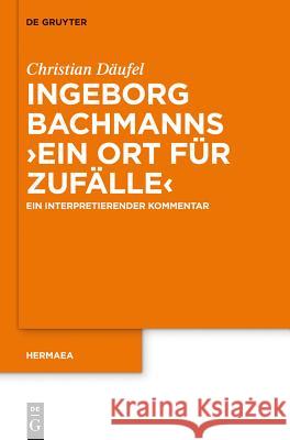 Ingeborg Bachmanns 'Ein Ort Für Zufälle': Ein Interpretierender Kommentar Christian Däufel 9783110279054 De Gruyter