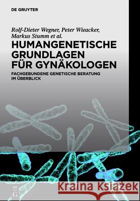 Humangenetische Grundlagen Für Gynäkologen: Fachgebundene Genetische Beratung Im Überblick Wegner, Rolf-Dieter 9783110279504