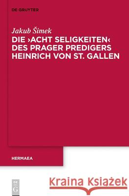 Die 'Acht Seligkeiten' Des Prager Predigers Heinrich Von St. Gallen Jakub Simek 9783110279672 De Gruyter