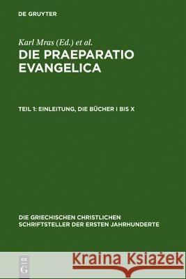 Die Praeparatio evangelica. Teil 1: Einleitung. Die Bücher I bis X Karl Mras Douard De 9783110280074 Walter de Gruyter