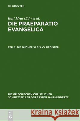 Die Praeparatio Evangelica. Teil 2: Die Bücher XI bis XV. Register Mras, Karl 9783110280081 Walter de Gruyter