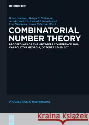 Combinatorial Number Theory: Proceedings of the Integers Conference 2011, Carrollton, Georgia, Usa, October 26-29, 2011 Landman, Bruce 9783110280487