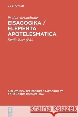 Eisagogika / Elementa apotelesmatica Paulus Alexandrinus, Otto Neugebauer, Emilie Boer 9783110280678 De Gruyter