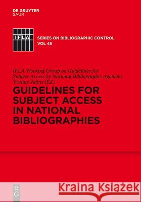 Guidelines for Subject Access in National Bibliographies IFLA Working Group on Guidelines for Subject Access by National Bibliographic Agencies, Yvonne Jahns 9783110280890